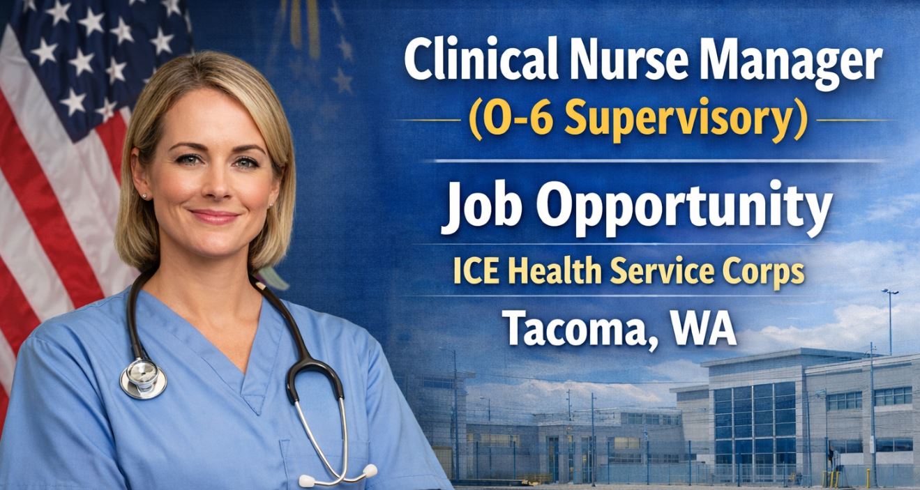 Clinical Nurse Manager (O-6 Supervisory) Job Opportunity – ICE Health Service Corps, Tacoma, WA